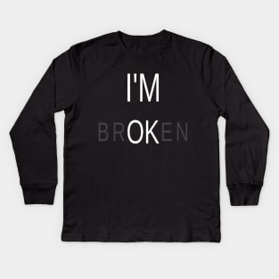 I am Ok & Broken Meaningful Typographic Man's & Woman's Kids Long Sleeve T-Shirt